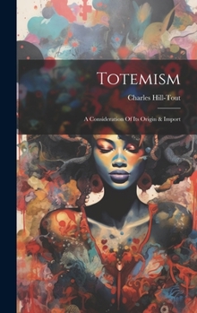 Hardcover Totemism: A Consideration Of Its Origin & Import Book