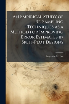 Paperback An Empirical Study of Re-Sampling Techniques as a Method for Improving Error Estimates in Split-Plot Designs Book