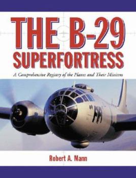 Hardcover The B-29 Superfortress: A Comprehensive Registry of the Planes and Their Missions Book