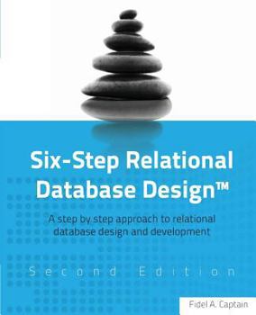 Paperback Six-Step Relational Database Design(TM): A step by step approach to relational database design and development Second Edition Book