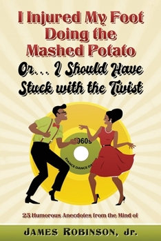 Paperback I Hurt My Foot Doing the Mashed Potato: Or...I Should Have Stuck With the Twist Book