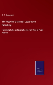 Hardcover The Preacher's Manual: Lectures on Preaching: Furnishing Rules and Examples for every Kind of Pulpit Address Book