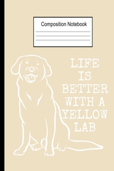 Paperback Life Is Better With A Yellow Lab: Wide Ruled Composition Notebook 6x9 120 Pages Book