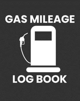 Gas Mileage Log Book: Daily Auto Mileage Logger (Mileage Tracker Notebooks)