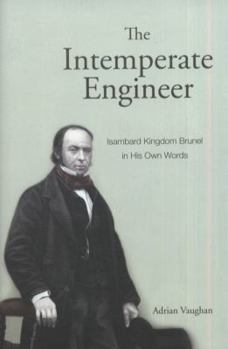 Hardcover The Intemperate Engineer: Isambard Kingdom Brunel in His Own Words Book