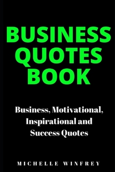 Paperback Business Quotes Book: Business, Motivational, Inspirational and Success Quotes Book