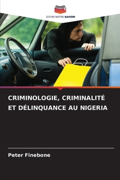 Criminologie, Criminalité Et Délinquance Au Nigeria (French Edition)