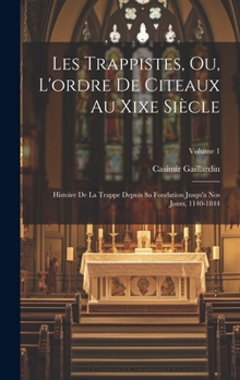 Hardcover Les Trappistes, Ou, L'ordre De Citeaux Au Xixe Siècle: Histoire De La Trappe Depuis Sa Fondation Jusqu'a Nos Jours, 1140-1844; Volume 1 [French] Book