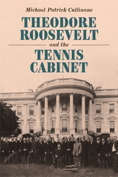 Hardcover Theodore Roosevelt and the Tennis Cabinet Book