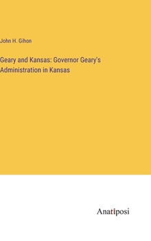 Hardcover Geary and Kansas: Governor Geary's Administration in Kansas Book