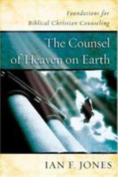 Hardcover The Counsel of Heaven on Earth: Foundations for Biblical Christian Counseling Book