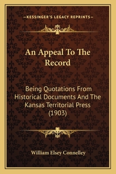 Paperback An Appeal To The Record: Being Quotations From Historical Documents And The Kansas Territorial Press (1903) Book