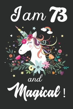 I am 73 and Magical: Cute Unicorn Journal and Happy Birthday Notebook/Diary, Cute Unicorn Birthday Gift for 73th Birthday for beautiful girl.