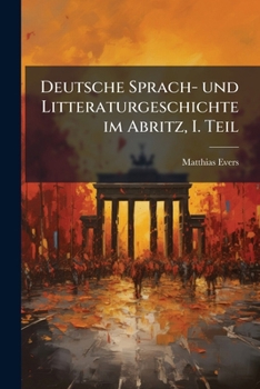 Paperback Deutsche Sprach- und Litteraturgeschichte im Abritz, I. Teil [German] Book