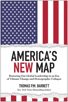 Hardcover America's New Map: Restoring Our Global Leadership in an Era of Climate Change and Demographic Collapse Book