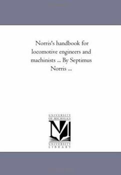 Paperback Norris's Hand-Book for Locomotive Engineers and Machinists Avol. 2 by Septimus Norris ... Book