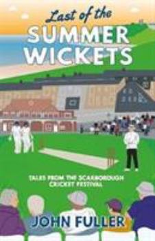 Paperback Last Of The Summer Wickets: Tales from the Scarborough Cricket Festival Book