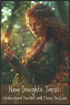 New Insights Tarot: Discovering Yourself and Those You Love