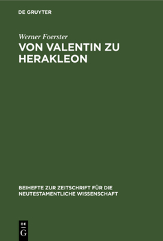 Hardcover Von Valentin Zu Herakleon: Untersuchungen Über Die Quellen Und Die Entwicklung Des Valentinianischen Gnosis [German] Book
