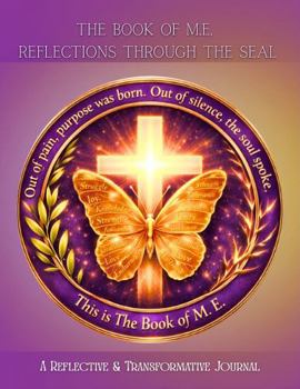 Paperback The Book of M. E. Reflections Through The Seal: A Reflective & Transformative Journal Book