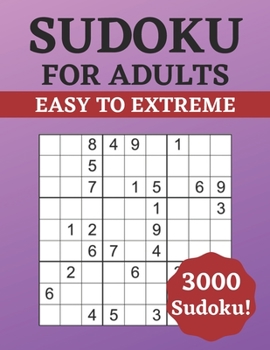 Paperback Sudoku for Adults Easy to Extreme: 3000 Sudoku for Adults - Puzzle Book - Easy to Extreme Difficulty - Solutions at the Back of the Pages - 8,5'' x 11 Book