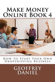 Paperback Make Money Online Book 4: How to Start Your Own Dropshipping Business Book