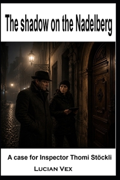 The shadow on the Nadelberg: A case for Inspector Thomi Stöckli (Swiss Crimes)