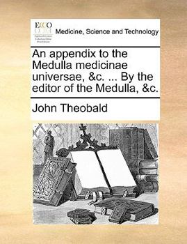 Paperback An Appendix to the Medulla Medicinae Universae, &C. ... by the Editor of the Medulla, &C. Book
