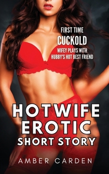 Hotwife Erotic Short Story: First Time Cuckold - Wifey Plays with Hubby's Hot Best Friend (Erotic Short Stories)