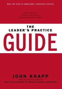 Hardcover The Leader's Practice Guide: How to Achieve True Leadership Success Book