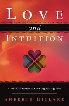 Paperback Love and Intuition: A Psychic's Guide to Creating Lasting Love Book