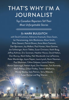 Hardcover That's Why I'm a Journalist: Top Canadian Reporters Tell Their Most Unforgettable Stories Book