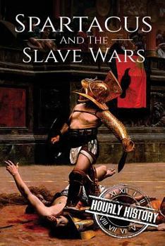 Paperback Spartacus and the Slave Wars: A History From Beginning to End Book