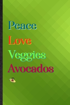 Paperback Peace Love Veggies Avocados: Practical Blank Lined Nutritious Fruit Notebook/ Journal, Appreciation Gratitude Thank You Graduation Souvenir Gag Gif Book