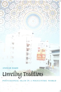 Hardcover Unveiling Traditions: Postcolonial Islam in a Polycentric World Book