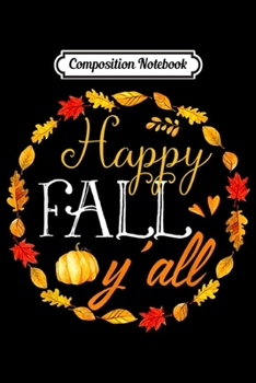 Composition Notebook: Happy Fall Y'all Halloween Costumes Floral Pumpkin Funny  Journal/Notebook Blank Lined Ruled 6x9 100 Pages