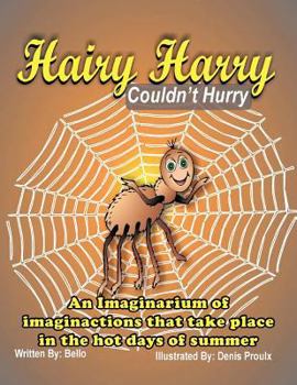 Paperback Hairy Harry Couldn't Hurry: An Imaginarium of Imaginactions That Take Place in the Hot Days of Summer Book