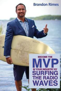 Paperback Become the MVP in Your Industry by Surfing the Radio Waves Book