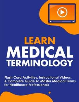 Paperback Learn Medical Terminology: Flash Card Activities, Instructional Videos, & Complete Guide To Master Medical Terms for Healthcare Professionals Book