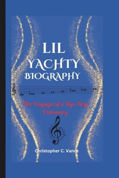 Paperback Lil Yachty Biography: The Voyage of a Hip-Hop Visionary Book
