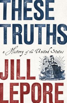 Hardcover These Truths: A History of the United States Book