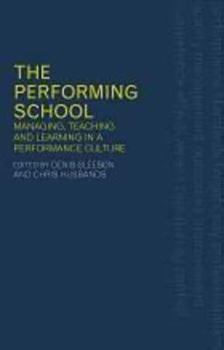 Paperback The Performing School: Managing teaching and learning in a performance culture Book