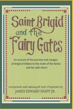 Saint Brigid and the Fairy Gates - Saint Brigid and the Gates of the Fairies: An account of the voyages and journeys of the holy maid Brigid of ... fairies and her safe return (Irish Edition)
