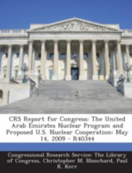 Paperback Crs Report for Congress: The United Arab Emirates Nuclear Program and Proposed U.S. Nuclear Cooperation: May 14, 2009 - R40344 Book