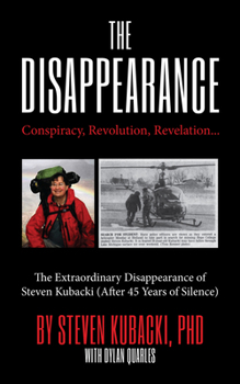 Hardcover The Disappearance: Conspiracy, Revolution, Revelation... the Extraordinary Disappearance of Steven Kubacki (Life Changing Memoir, Coming of Age True S Book