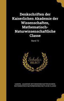 Denkschriften der Kaiserlichen Akademie der Wissenschaften, Mathematisch-Naturwissenschaftliche Classe; Band 72