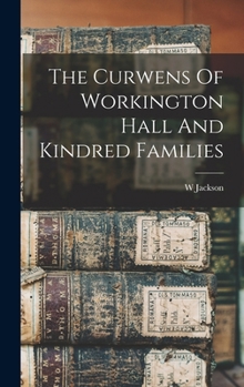 The Curwens Of Workington Hall And Kindred Families