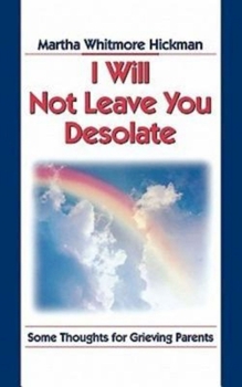 Paperback I Will Not Leave You Desolate: Some Thoughts for Grieving Parents Book