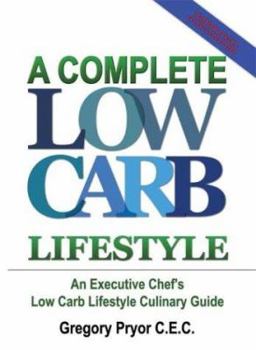 Hardcover A Complete Low Carb Lifestyle: An Executive Chef's Low Carb Lifestyle Culinary Guide Book