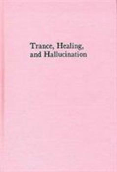 Hardcover Trance Healing and Hallucination: Three Field Studies in Religious Experience Book